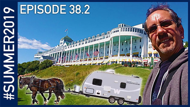 Michigan Part 2: Mackinac Island - Summer 2019 Episode 38.2